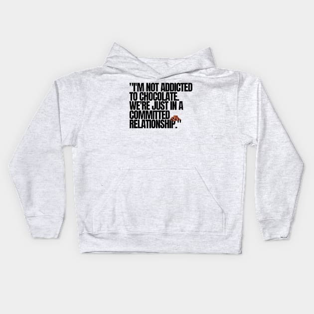 "I'm not addicted to chocolate. We're just in a committed relationship." Funny Quote Kids Hoodie by InspiraPrints